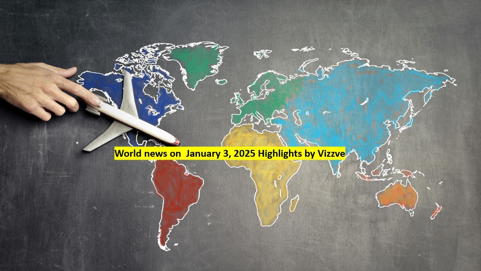 World news on  January 3, 2025 Highlights by Vizzve